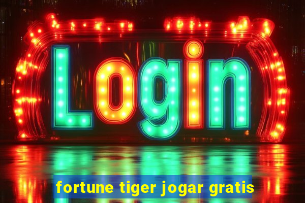 fortune tiger jogar gratis